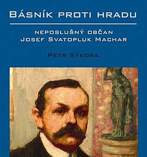 J. S. Machar: Rebelující básník proti hradu